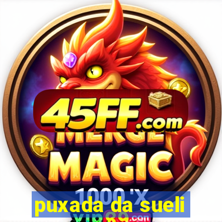 puxada da sueli